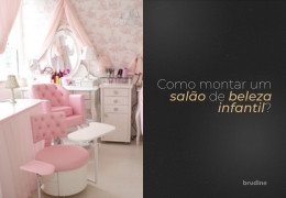 CONFIRA! COMO MONTAR UM SALÃO DE BELEZA INFANTIL